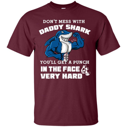 Don't Mess With Daddy Shark You'll Get A Punch In The Face Very Hard Family Shark Shirt Maroon