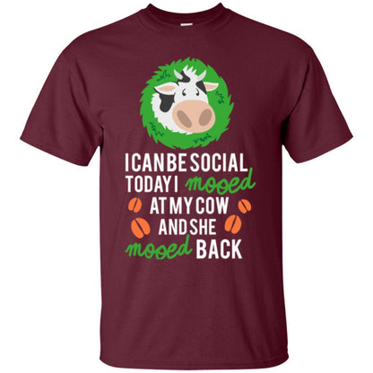 Cow T-shirt I Can Be Social Today I Mooed At My Cow Maroon