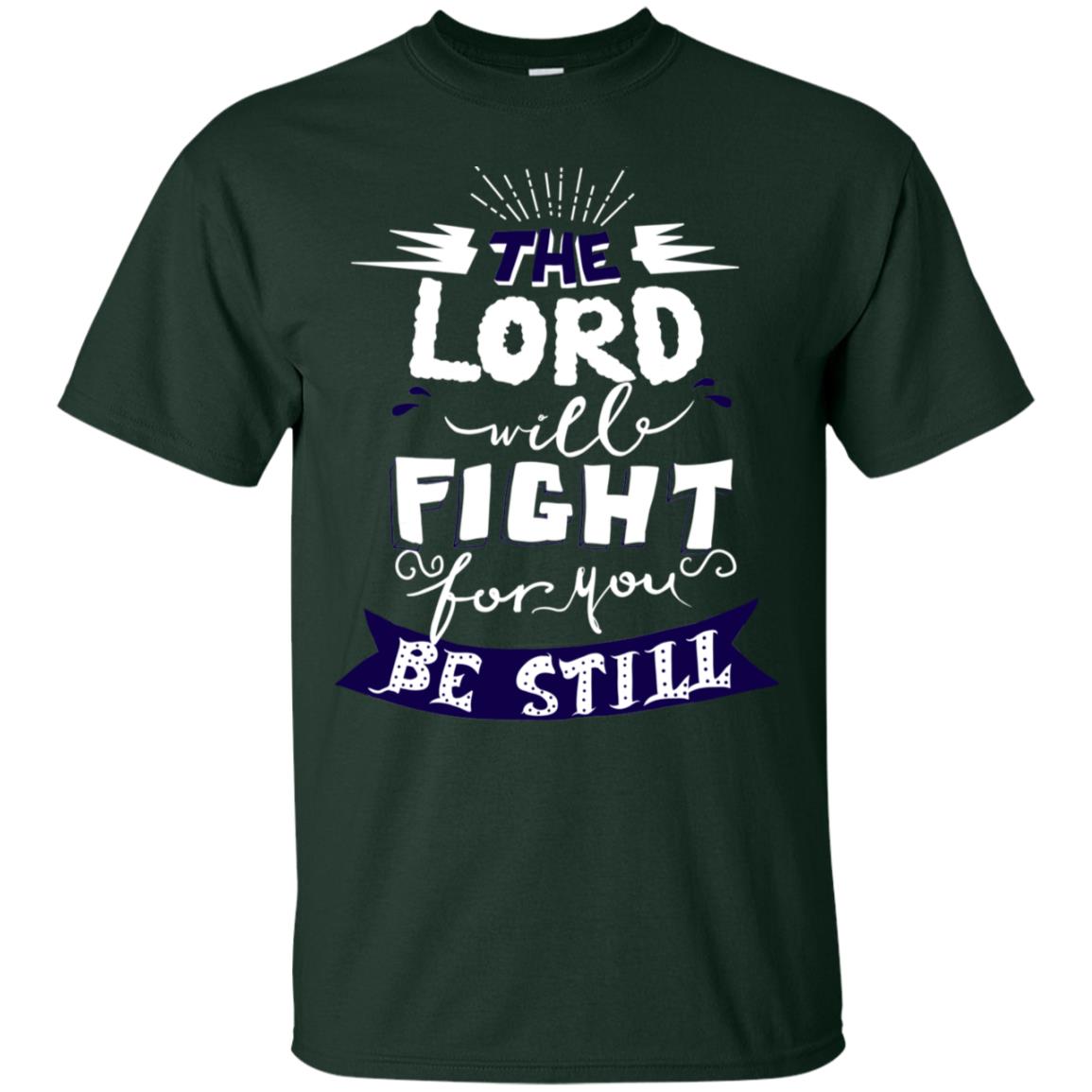 The Lord Will Fight Ror You Be Still Best Quote Christian Shirt Forest