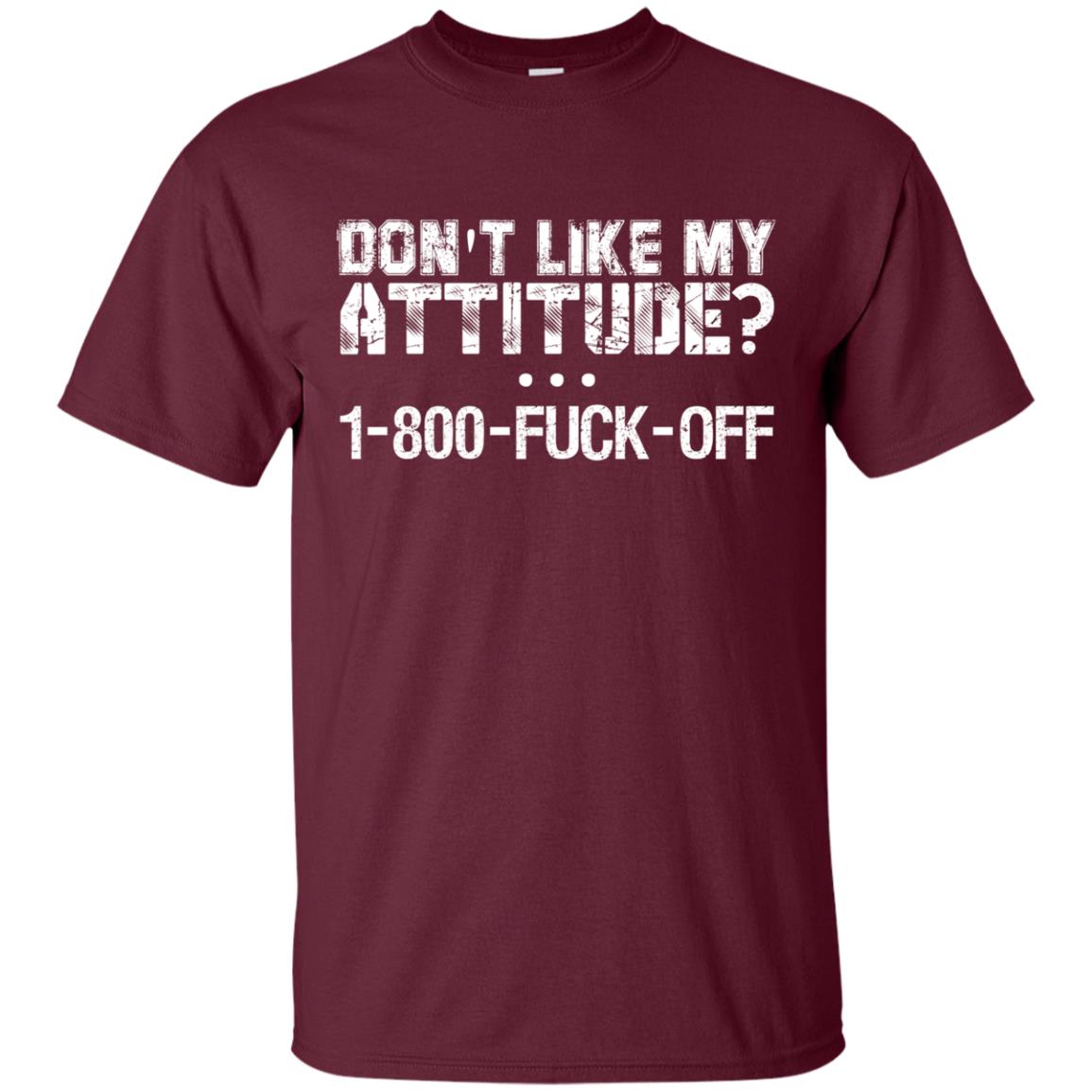 Don_t Like My Attitude 1-800-fuck-off T-shirt Maroon