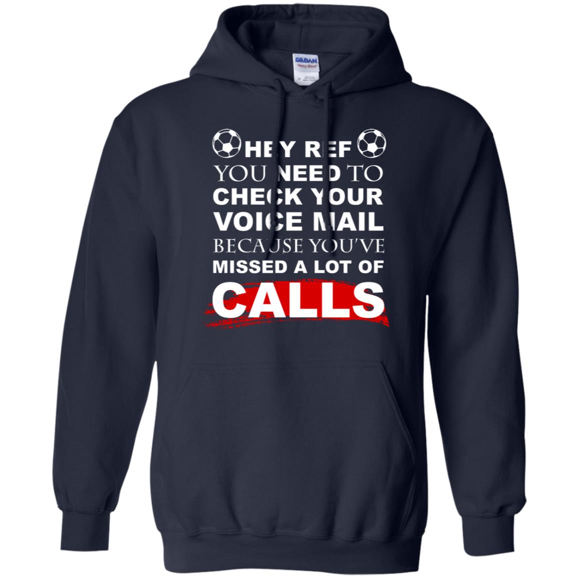 Hey Ref You Need To Check Your Voice Mail Because You've Missed Lot Of Calls Soccer Shirt Navy