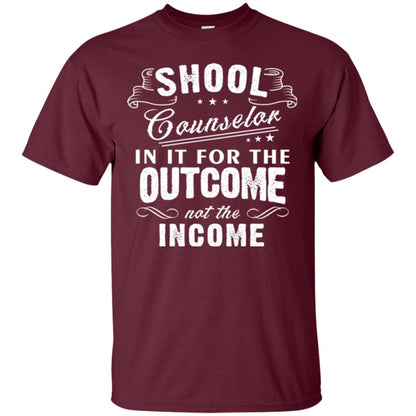 School Counselor T-shirt In It For The Outcome Not The Income Maroon
