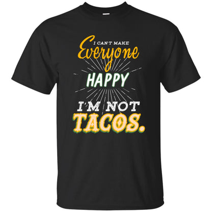 I Can't Make Everyone Happy I'm Not Tacos Best Quote Shirt Black