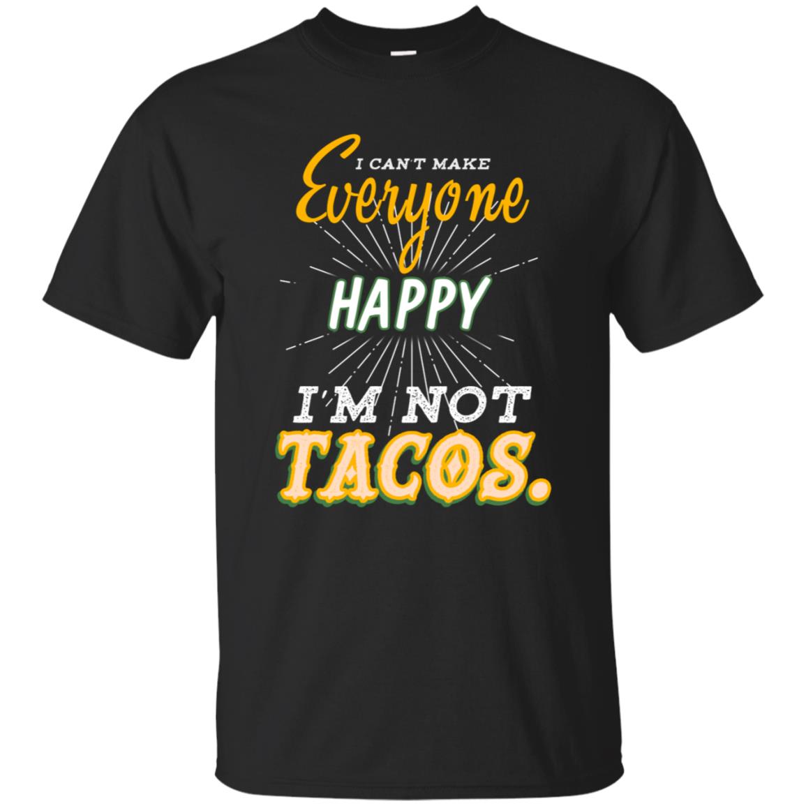 I Can't Make Everyone Happy I'm Not Tacos Best Quote ShirtG200 Gildan Ultra Cotton T-Shirt