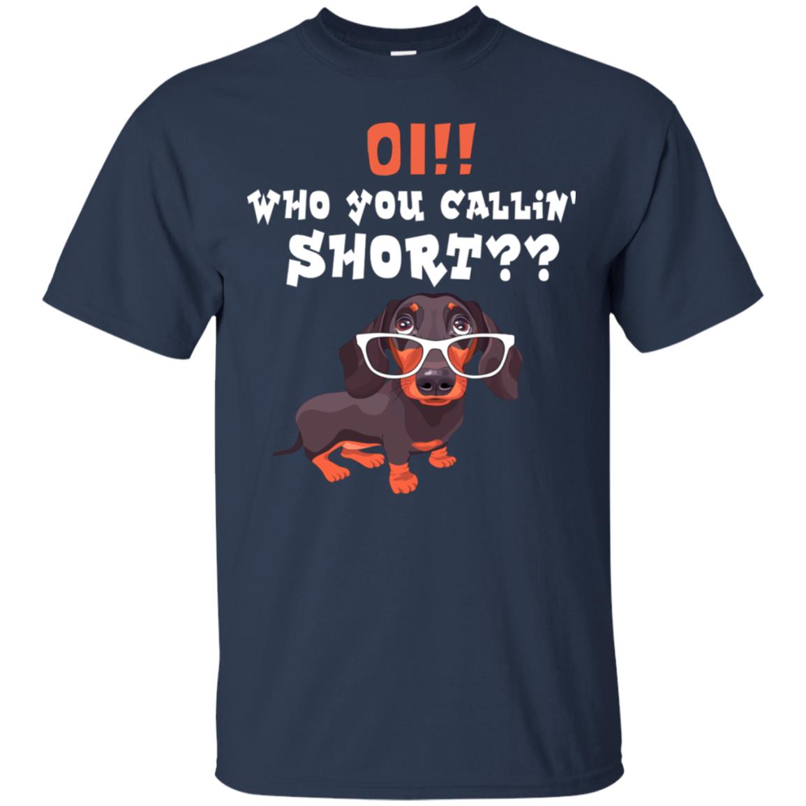 Oi Who You Calling Short Dachshund Gift Shirt Navy