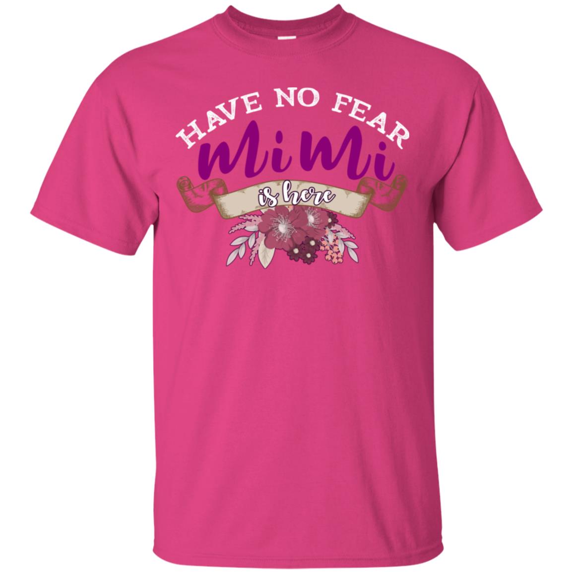 Have No Fear Mimi Is Hear Grandma Grandmom Mommy Gift Shirt Heliconia