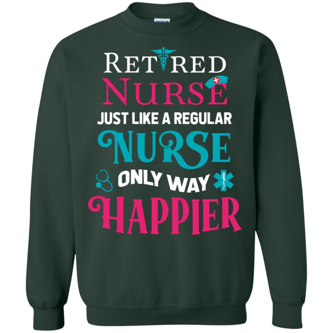 Retired Nurse Just Like A Regular Nurse Only Way Happier Shirt Forest Green