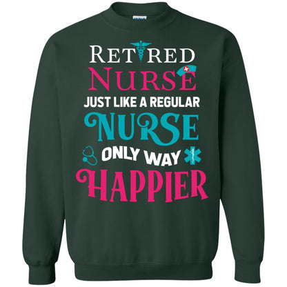 Retired Nurse Just Like A Regular Nurse Only Way Happier Shirt Forest Green