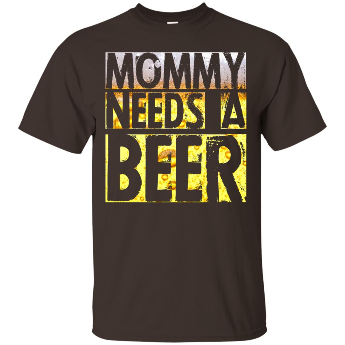 Mommy Needs A Beer Shirt For Mom Loves Beer Dark Chocolate