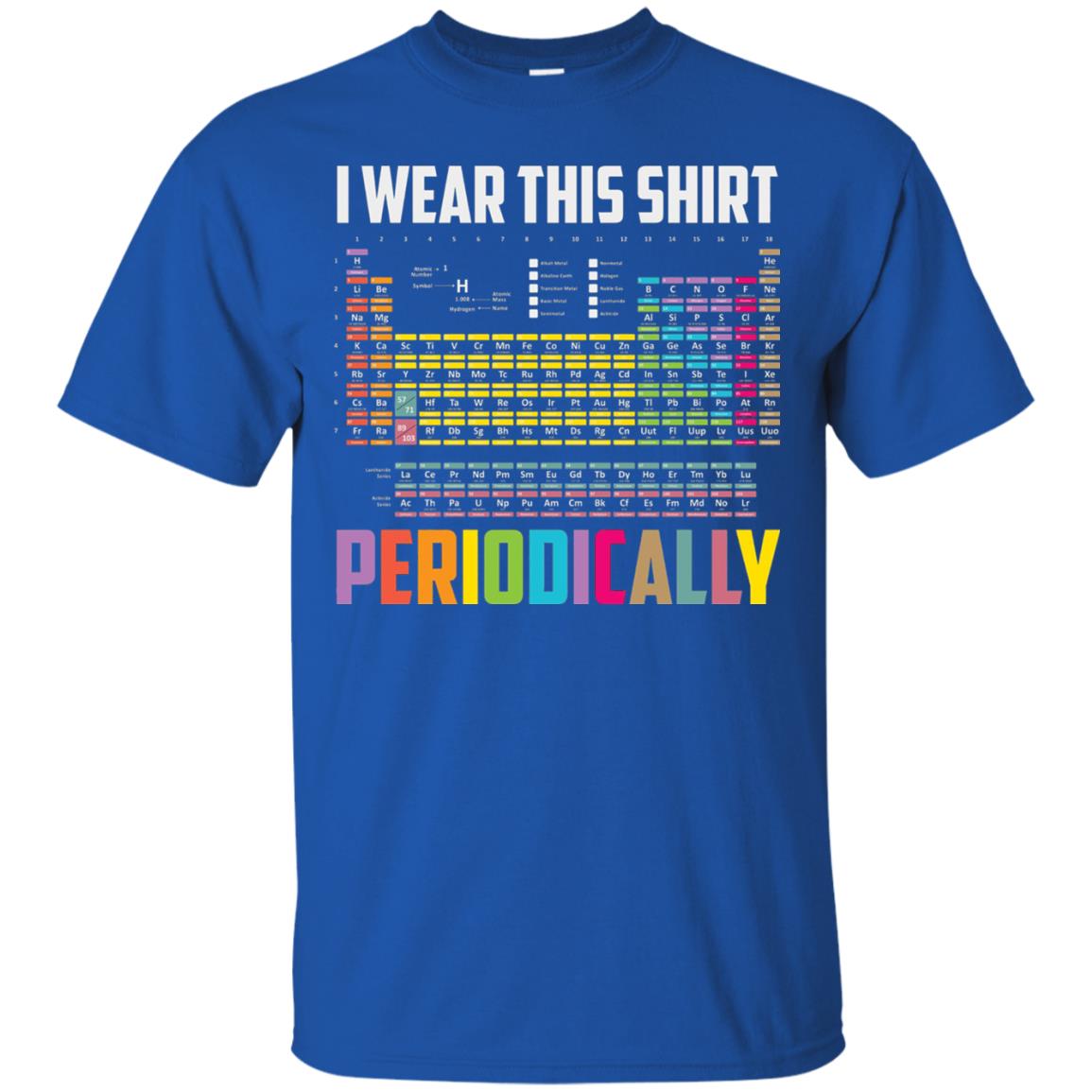 I Wear This Shirt Periodically Funny Science T-shirt Royal