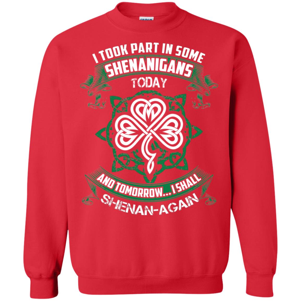 I Took Part In Some Shenanigans Today And Tomorrow I Shall Shenan-again Irish Shirt Red