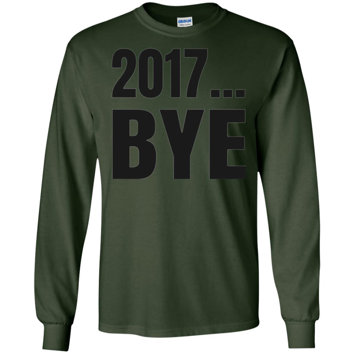 Happy New Year Eve T-shirt Shirt Bye 2017 Forest Green
