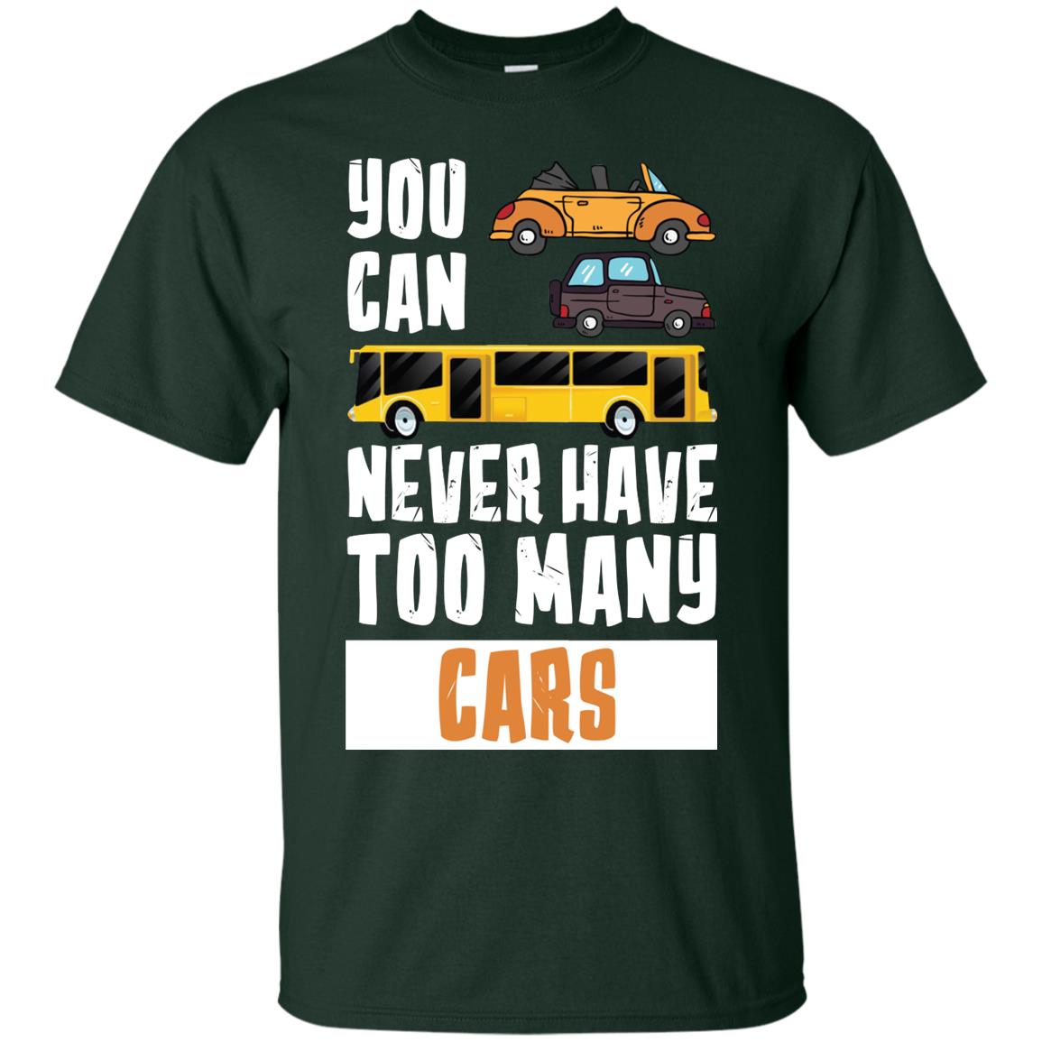 You Can Never Have Too Many Cars Shirt Forest