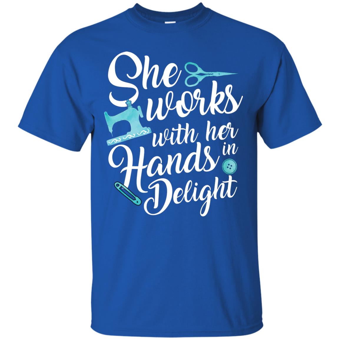 She Works With Her Hands In Delight Sewing T-shirt Royal