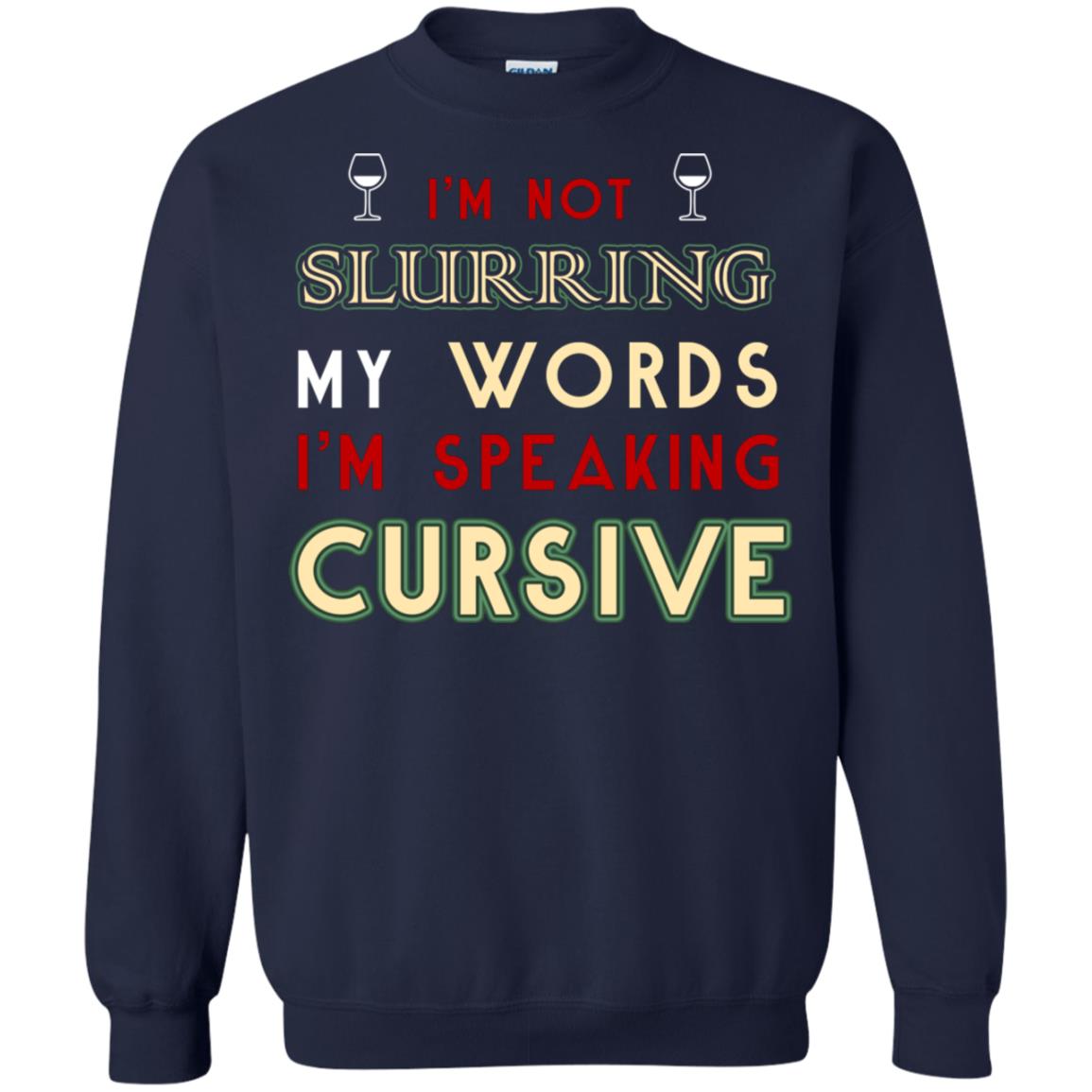 Im Not Slurring My Words Im Speaking Cursive Shirt Navy