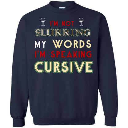Im Not Slurring My Words Im Speaking Cursive Shirt Navy