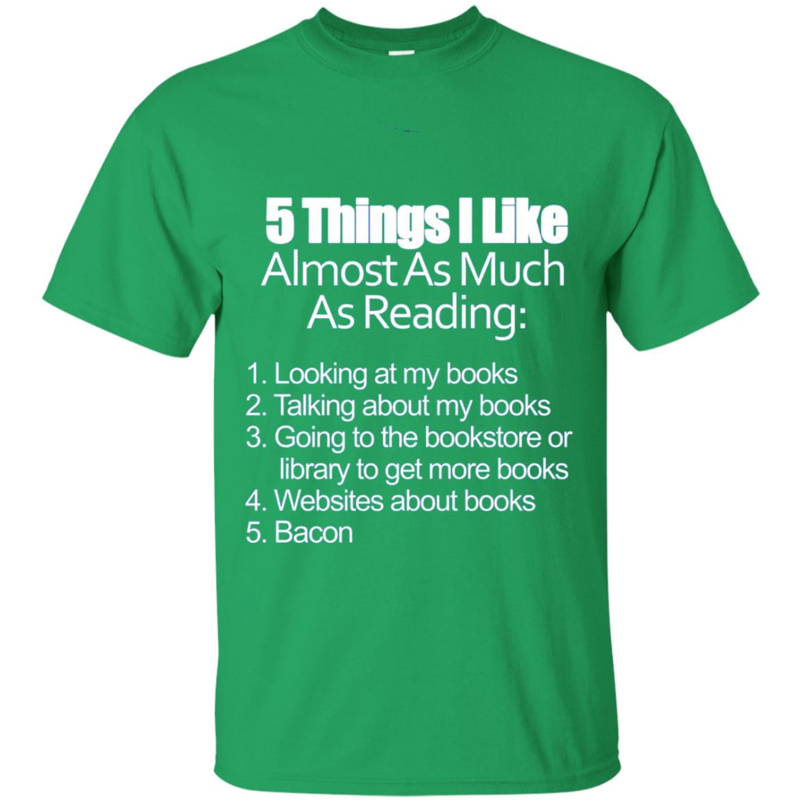 5 Things I Like Almost As Much As Reading Bacon T Shirt Irish Green