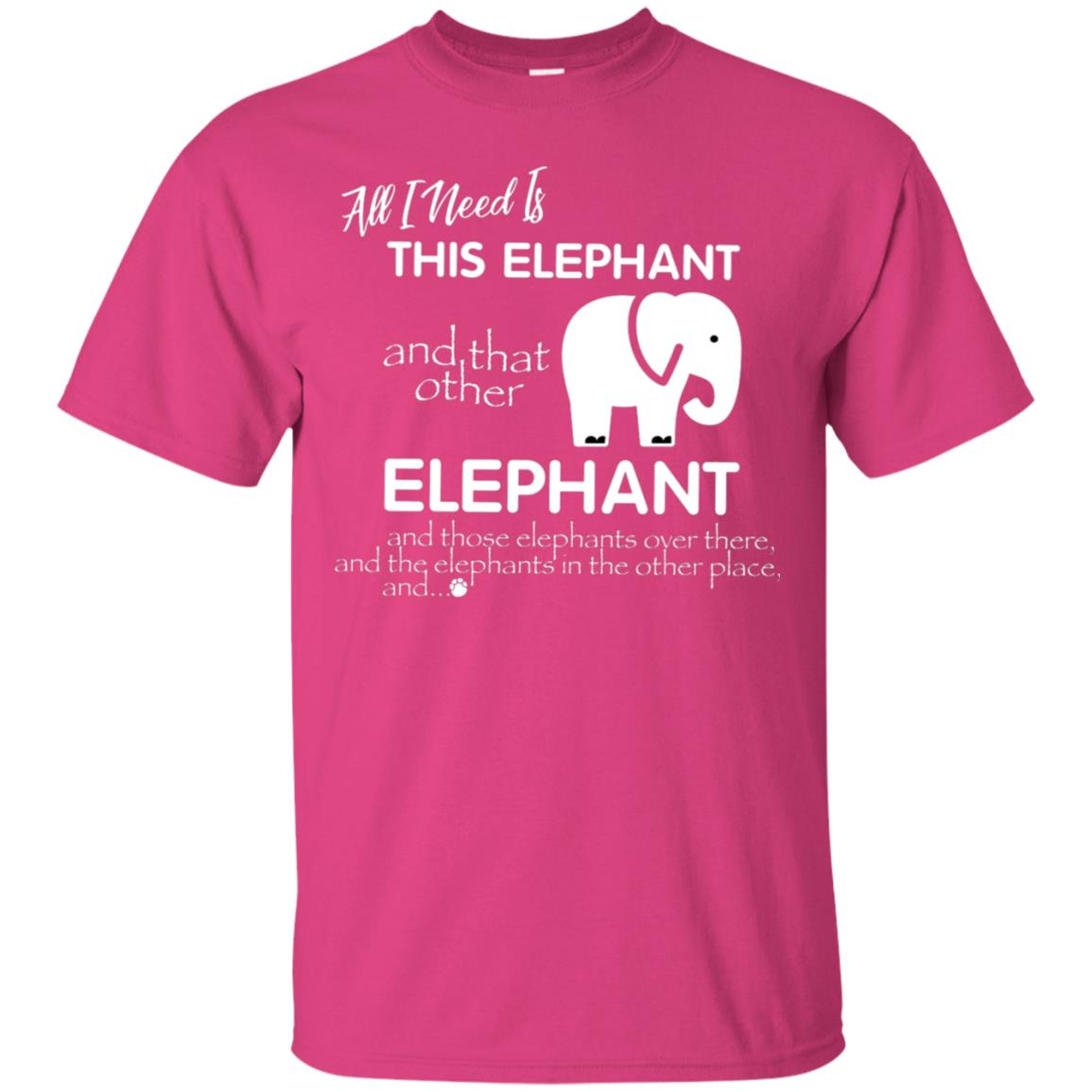 All I Need Is This Elephant And That Other Elephant Shirt For Elephant Lovers Heliconia