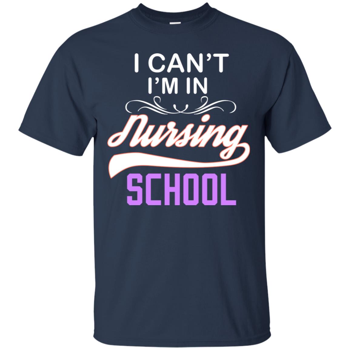 I Can't I'm In Nursing School Nurse Gift Shirt Navy