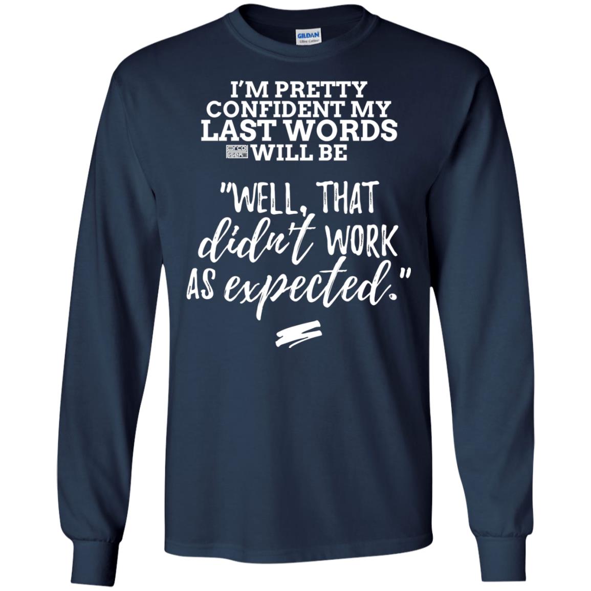 I_m Pretty Confident My Last Words Will Be T-shirt Navy