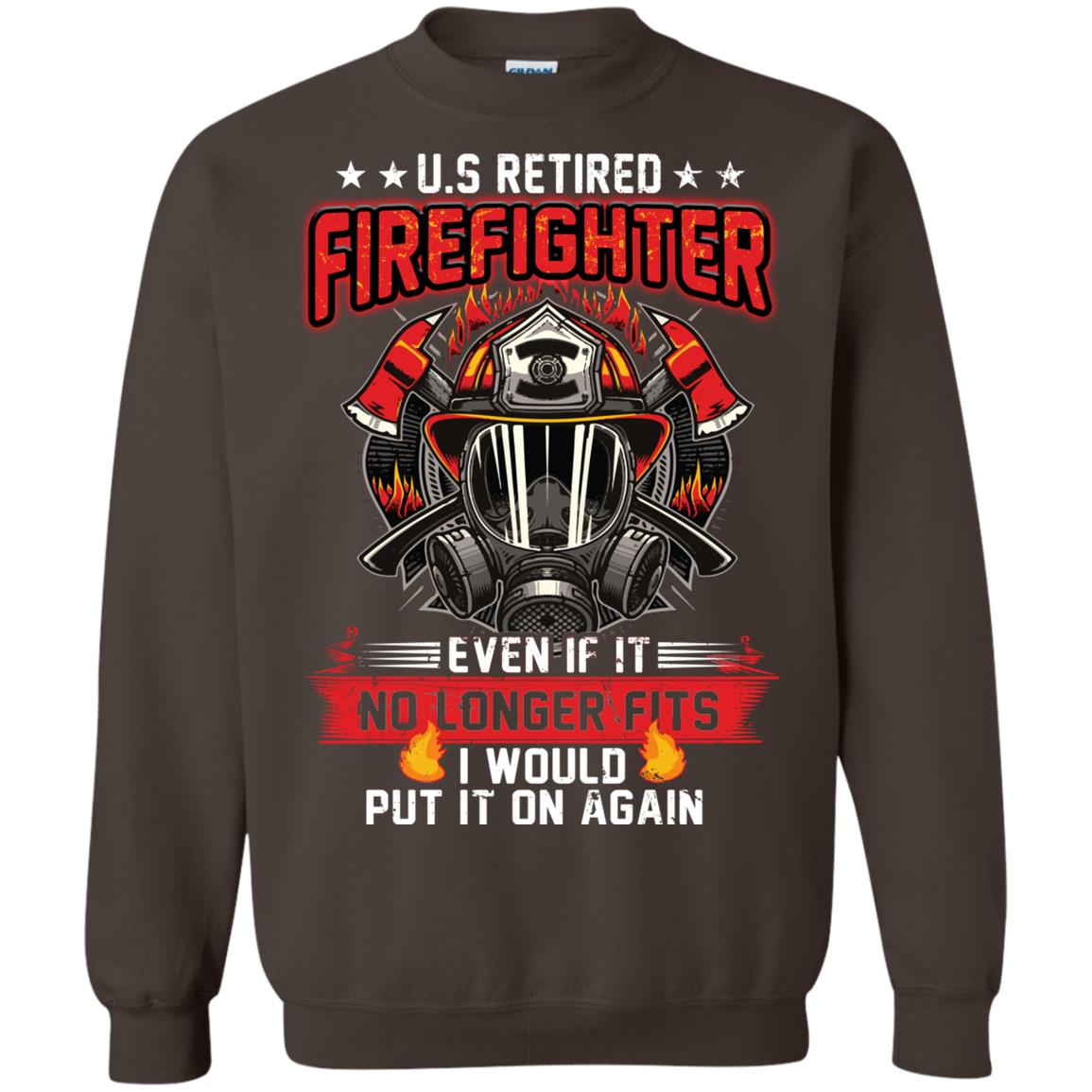 U.s Retired Firefighter Even If It No Longer Fits I Would Put It On Again Shirt Dark Chocolate