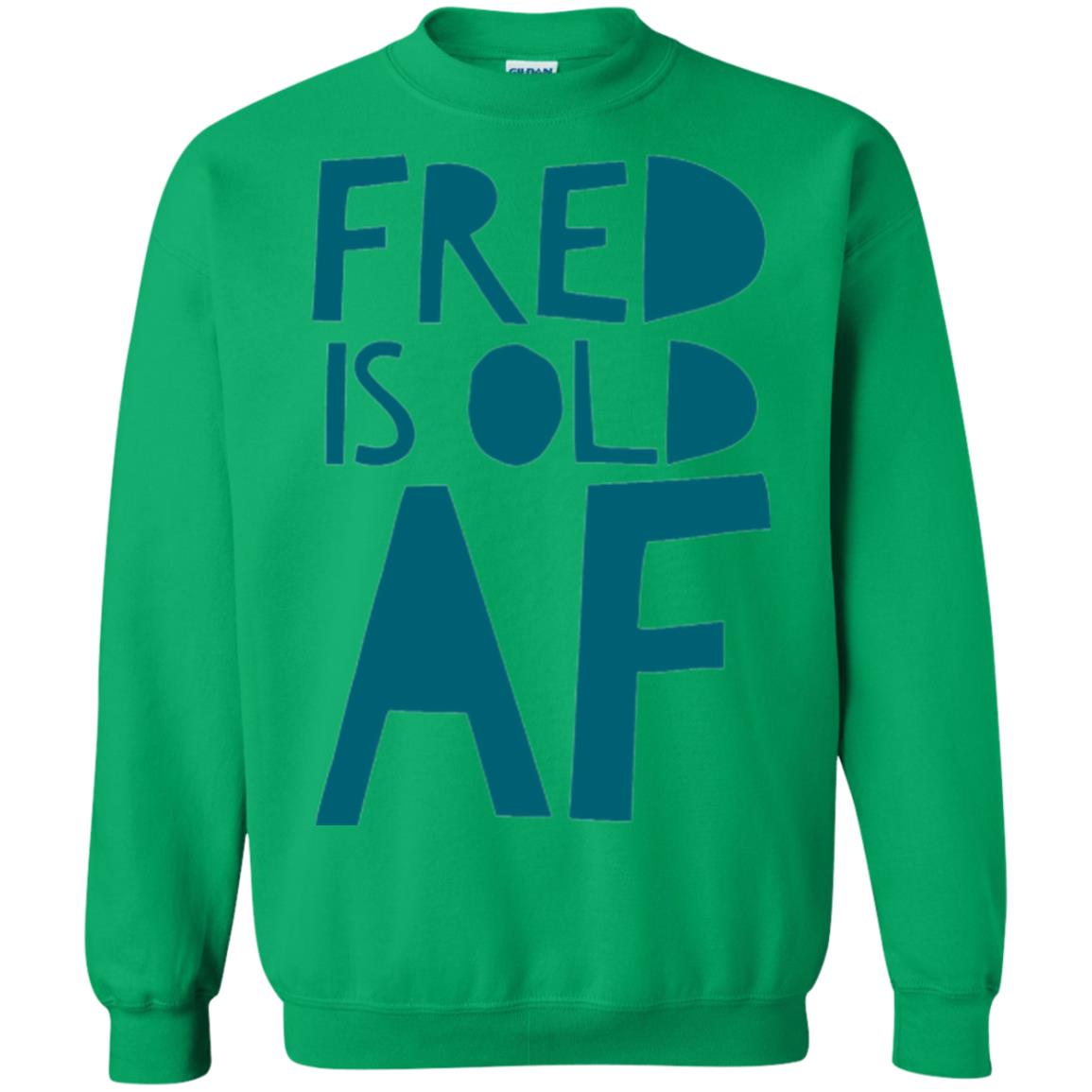 Fred Is Old Af T-shirt Irish Green