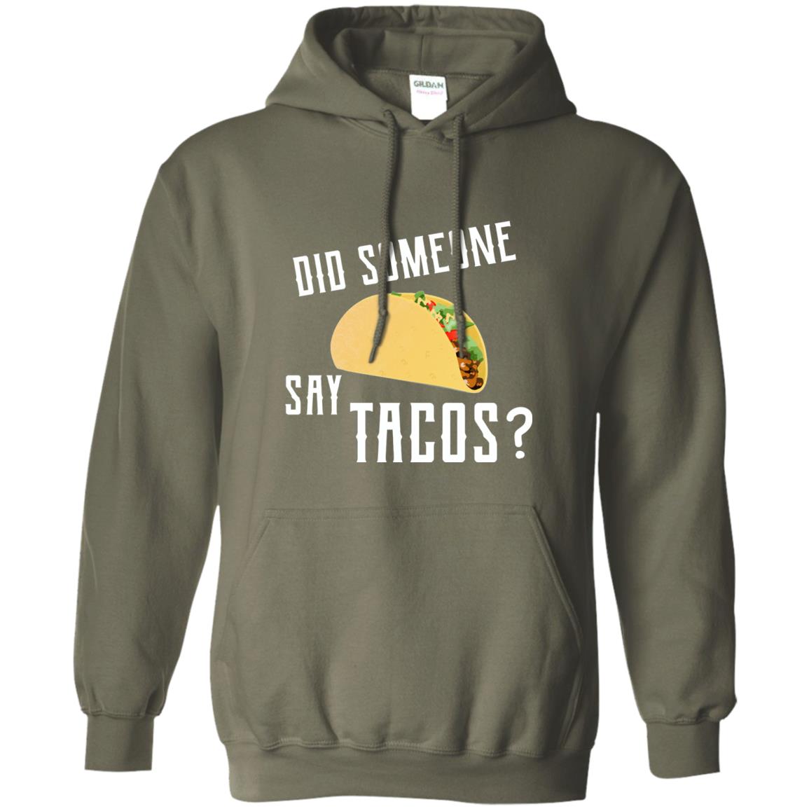 Did Someone Say Tacos Taco Lover T-shirt Military Green