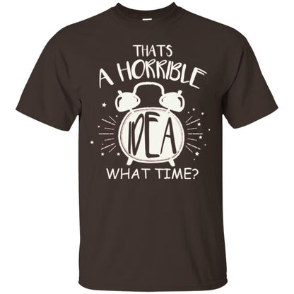 Thats A Horrible Idea What Time Best Friend Love T-shirt Dark Chocolate