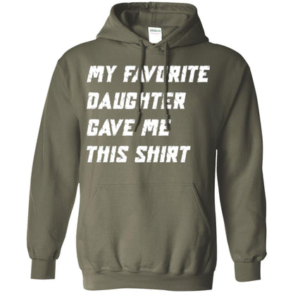 Daddy T-shirt My Favorite Daughter Gave Me This Shirt Military Green