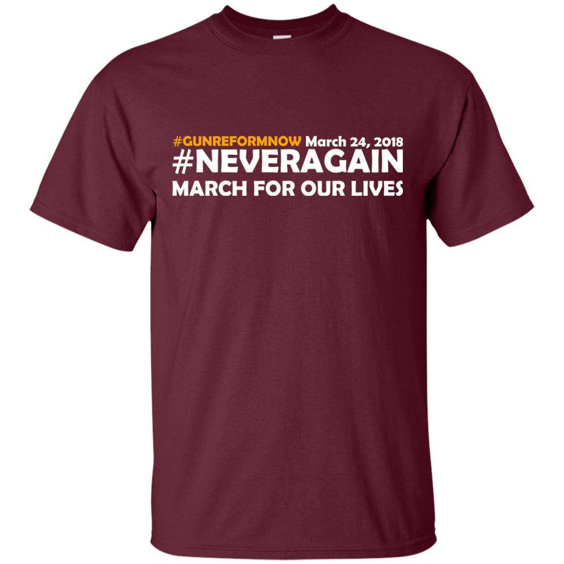 Anti Gun T-shirt Gun Reform Now Never Again March For Our Lives March 24 2018 Maroon