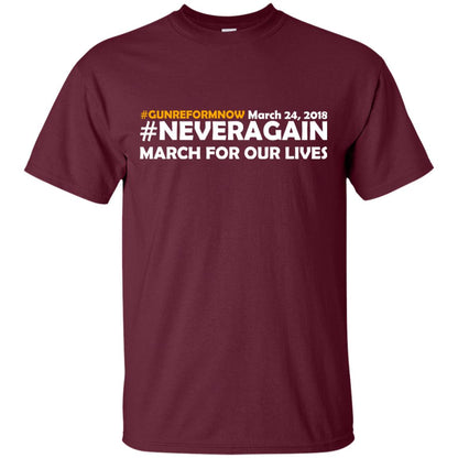 Anti Gun T-shirt Gun Reform Now Never Again March For Our Lives March 24 2018 Maroon