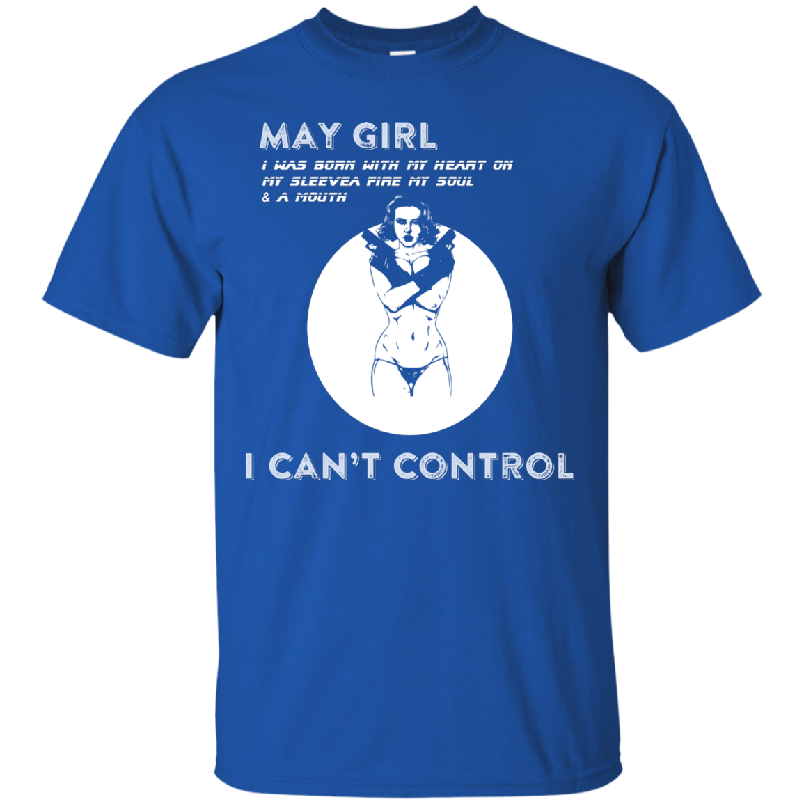 May Girl I Was Born With My Heart T-shirt Royal