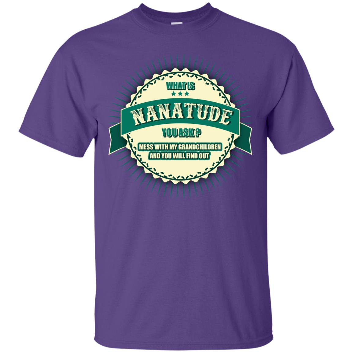 What Is Nanatude You Ask Mess With My Grandchildren Nana Shirt Purple