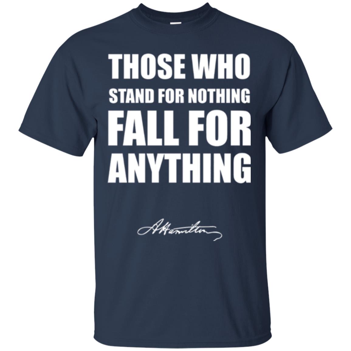 Alexander Hamilton. Those Who Stand For Nothing Fall For Anything Navy