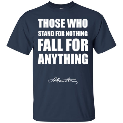 Alexander Hamilton. Those Who Stand For Nothing Fall For Anything Navy
