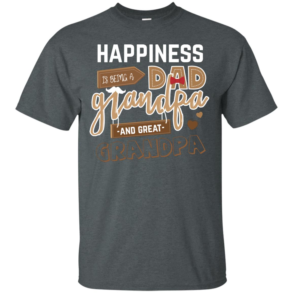 Happiness Is Being A Dad Grandpa And Great Grandpa Shirt Dark Heather