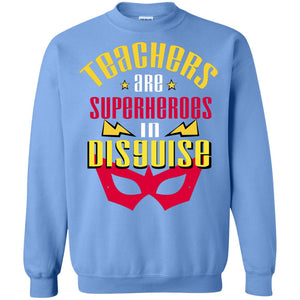 Teachers Are Superheroes In Disguise Movie Fan T-shirtG180 Gildan Crewneck Pullover Sweatshirt 8 oz.