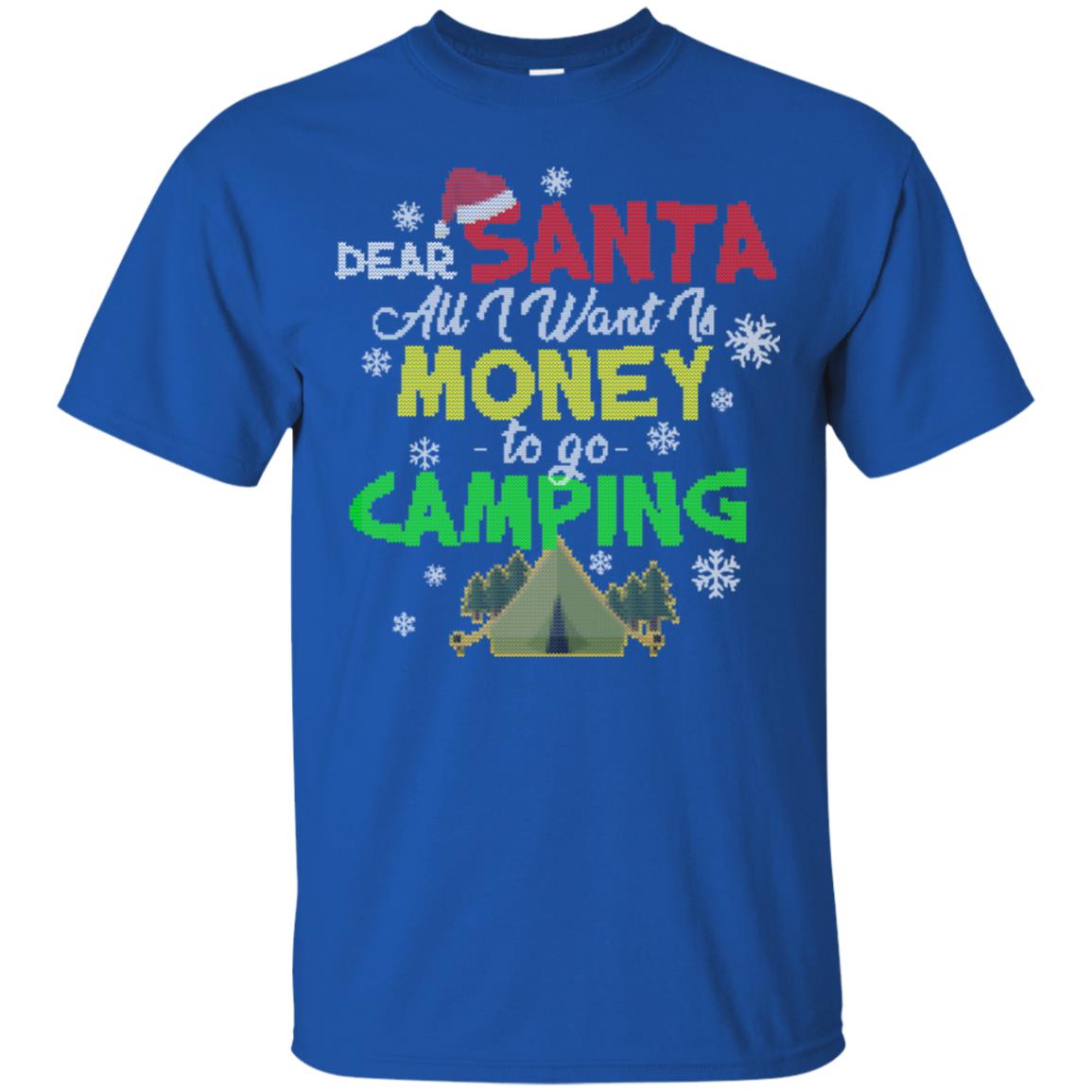 Dear Santa All I Want Is Money To Go Camping X-mas Idea Shirt For Camping Lovers Royal
