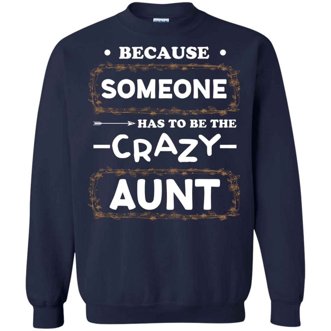 Because Someone Has To Be The Crazy Aunt Shirt For Auntie Navy