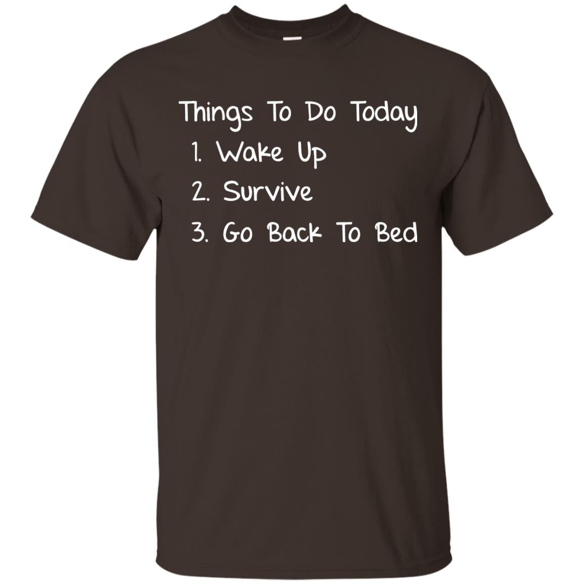 Wake Up Survive Go Back To Bed Shirt Dark Chocolate