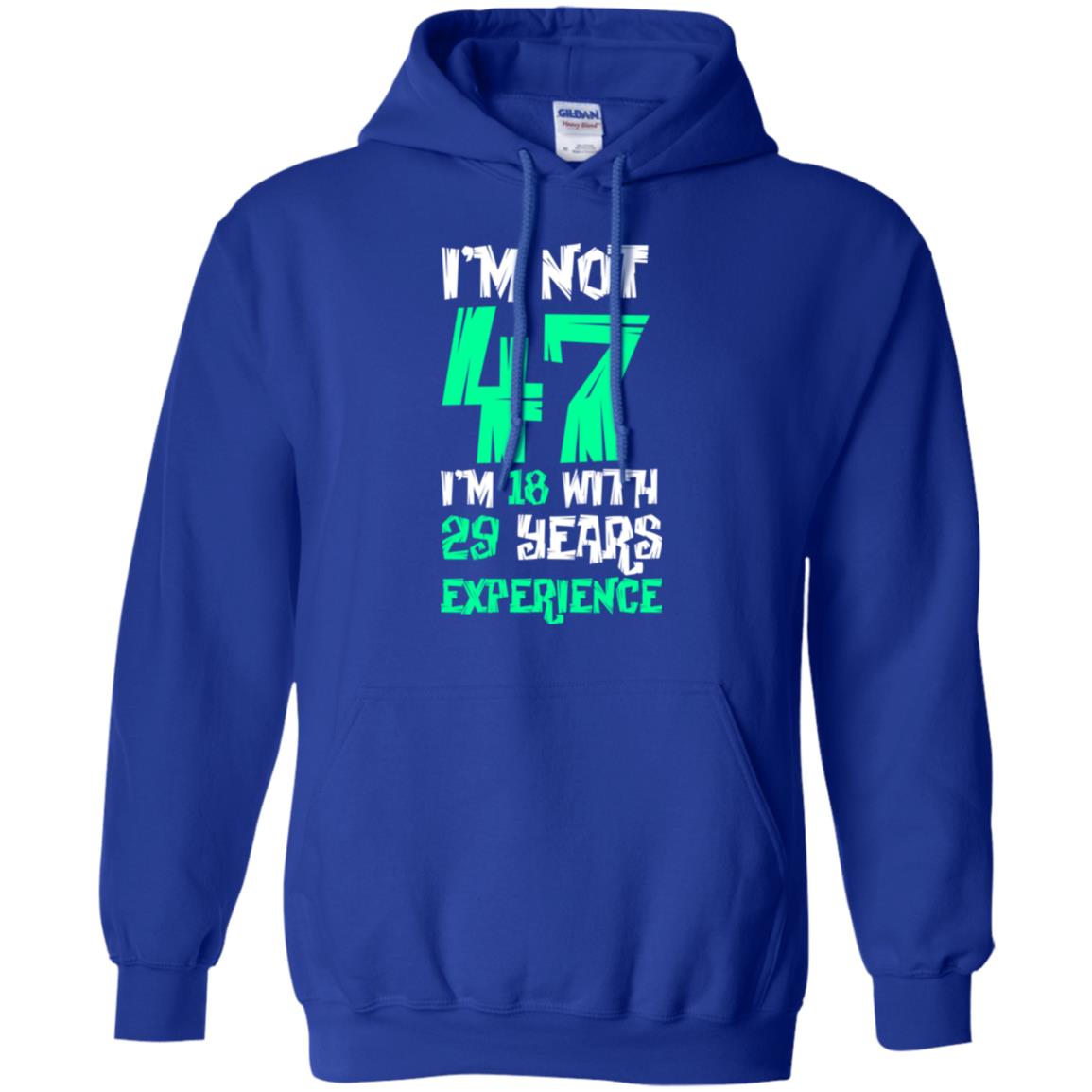 Birthday T-shirt I’m Not 47 I’m 18 With 29 Years Experience Royal