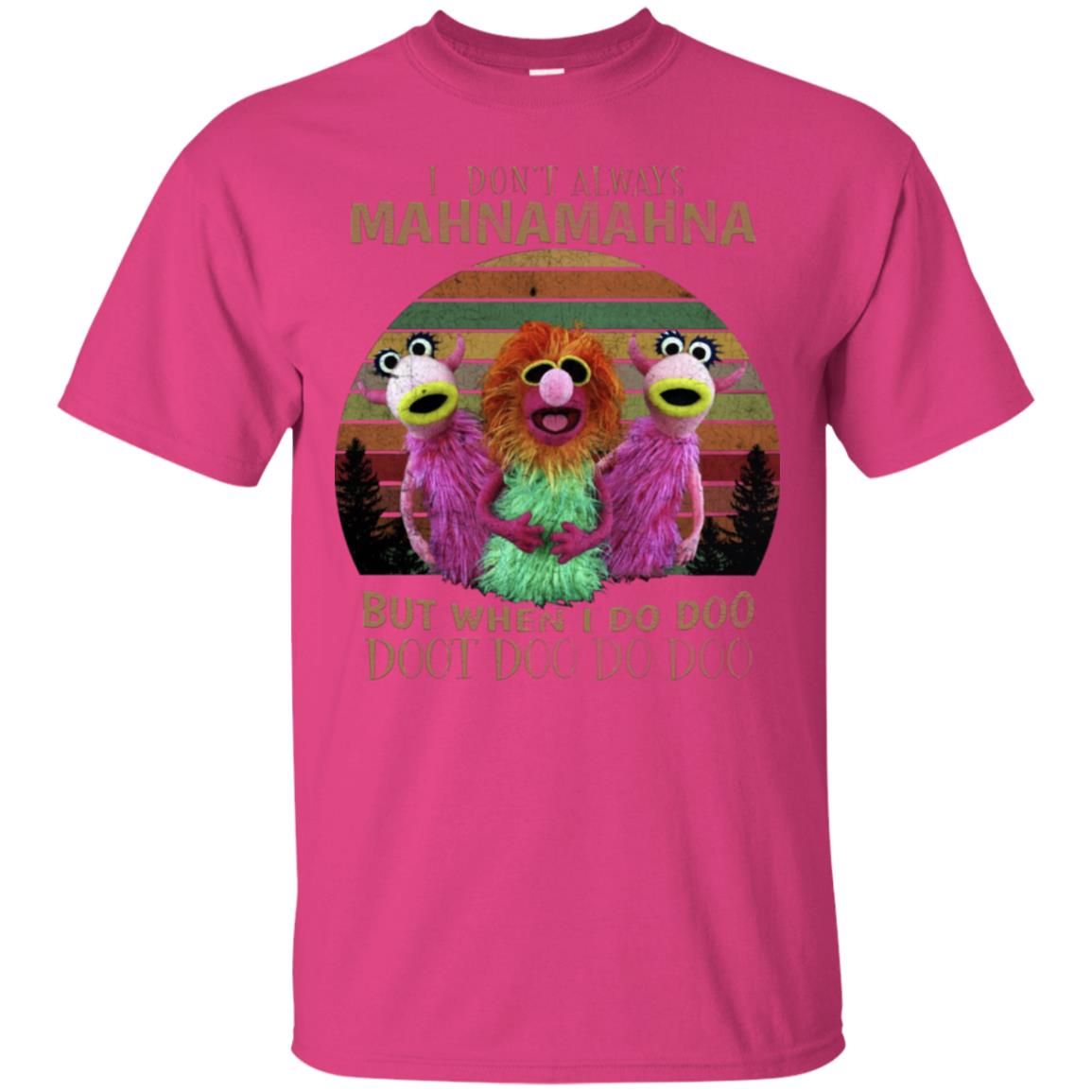 I Dont Always Mahnamahna But When I Do Doo Doot Doo Do Doo Shirt Heliconia