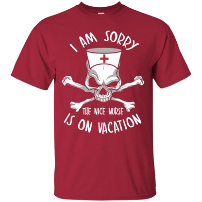 I Am Sorry The Nice Nurse Is On Vacation Nurse T-shirt Cardinal