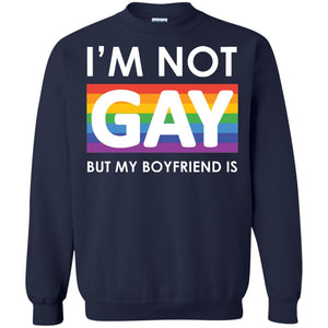 I_m Not Gay But My Boyfriend Is Lgbt ShirtG180 Gildan Crewneck Pullover Sweatshirt 8 oz.