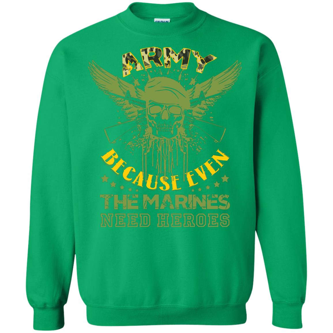 Army Because Even The Marines Need Heroes Irish Green