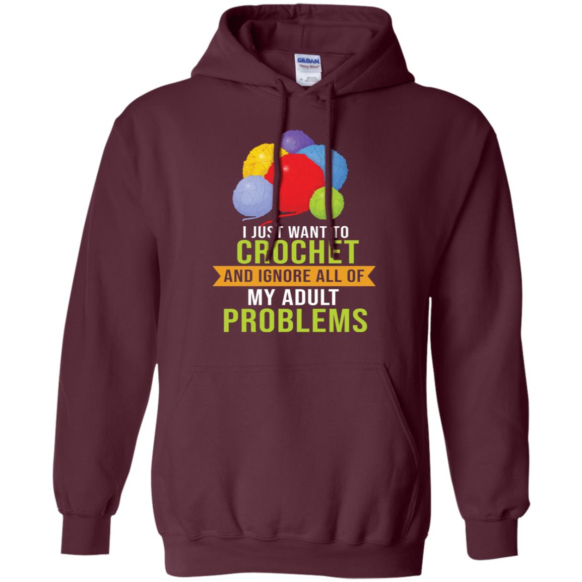 I Just Want To Crochet And Ignore All Of My Adult Problems Shirt Maroon