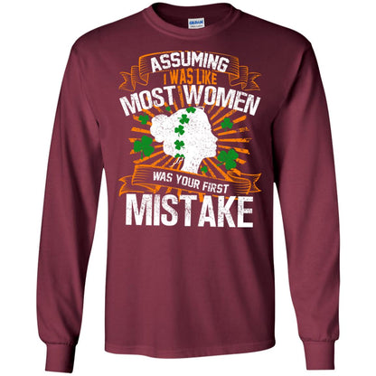 Assuming I Was Like Most Women Was Your First Mistake Saint Patrick_s Day Maroon