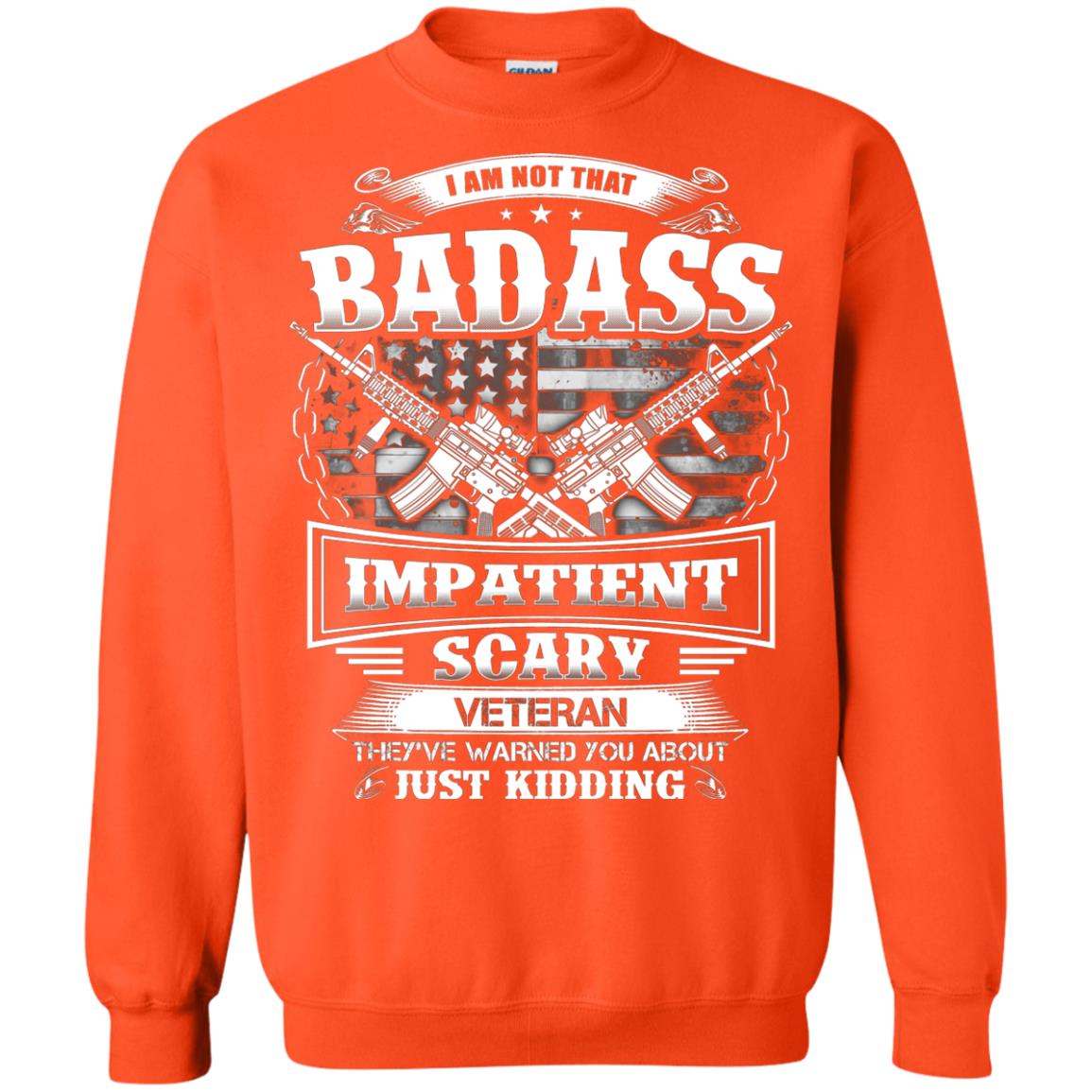 I Am Not That Impatient Scary Veteran They've Warned You About Just Kidding Orange