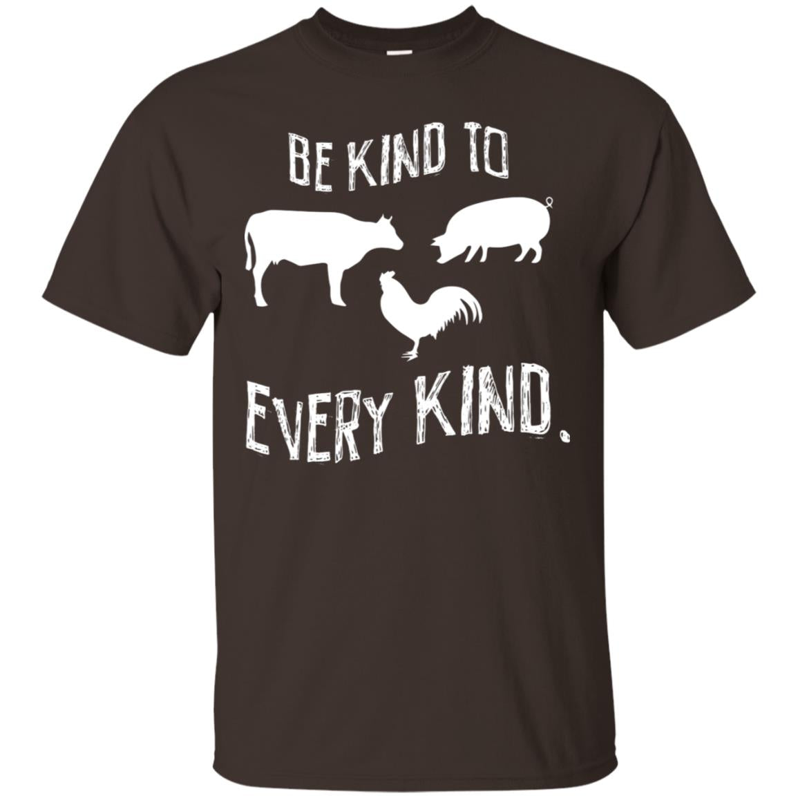 Be Kind To Every Kind Kindness Vegetarian Animal Lovers Gift Shirt Dark Chocolate