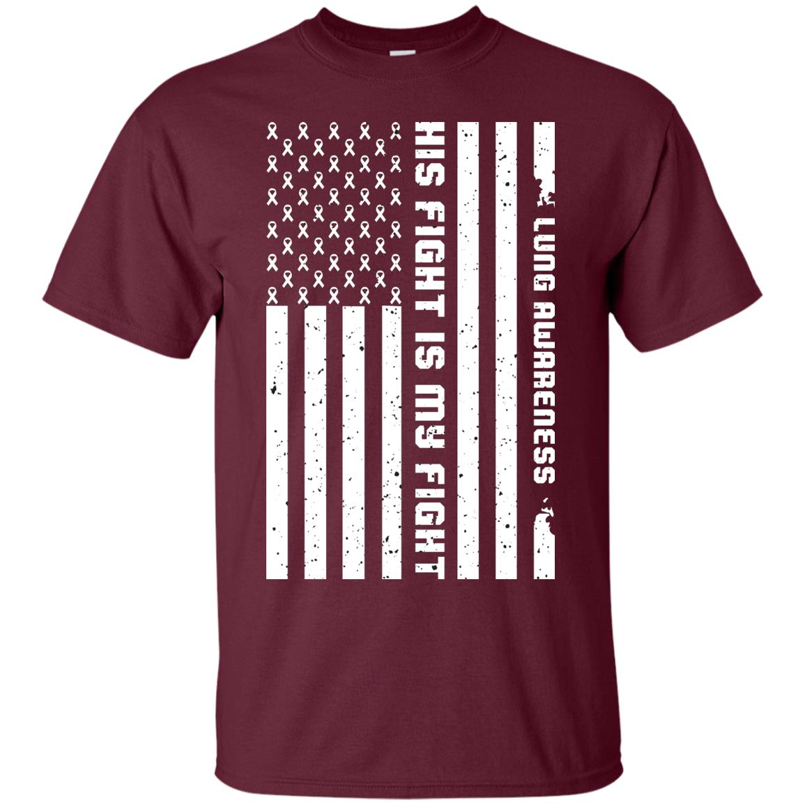 Lung Awareness His Fight Is My Fight Clear Ribbon Stars Flag Of Usa Shirt Maroon